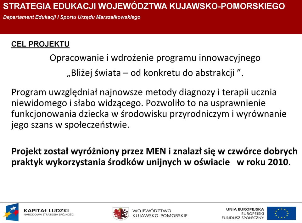 Pozwoliło to na usprawnienie funkcjonowania dziecka w środowisku przyrodniczym i wyrównanie jego szans w