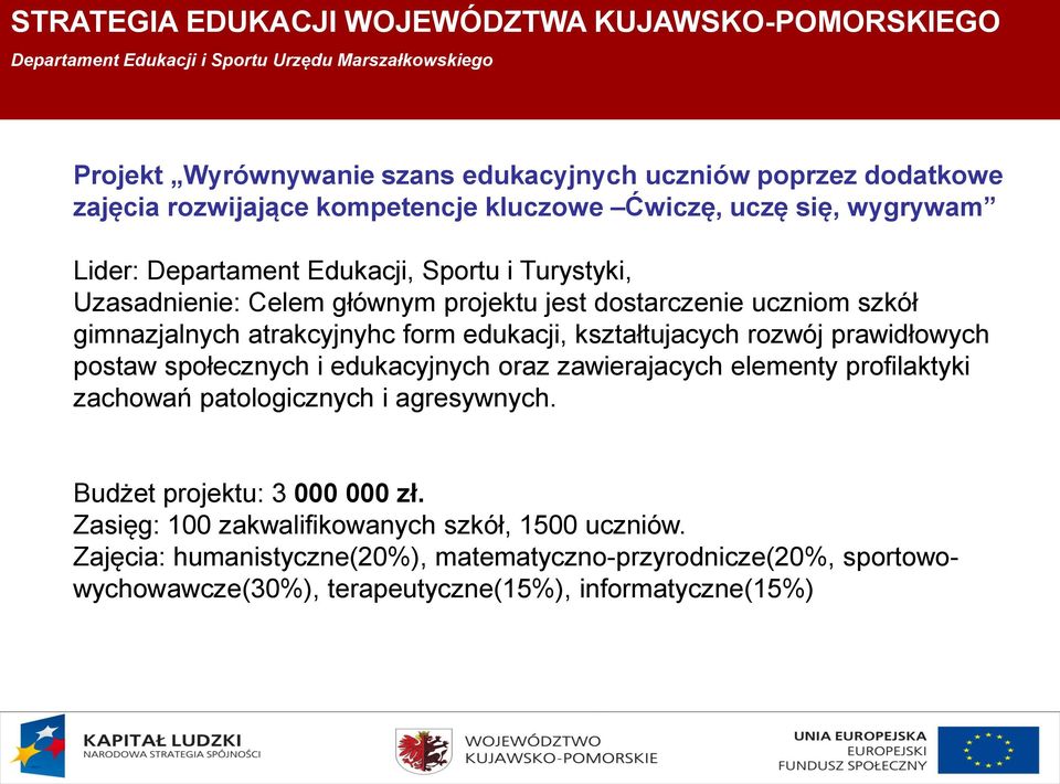kształtujacych rozwój prawidłowych postaw społecznych i edukacyjnych oraz zawierajacych elementy profilaktyki zachowań patologicznych i agresywnych.