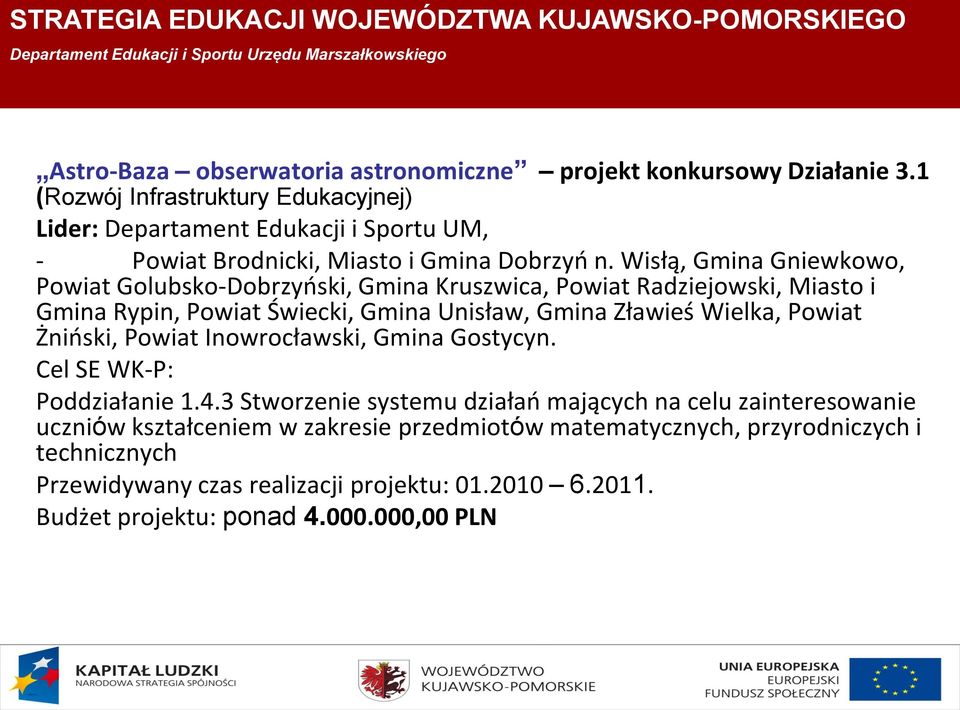 Wisłą, Gmina Gniewkowo, Powiat Golubsko-Dobrzyński, Gmina Kruszwica, Powiat Radziejowski, Miasto i Gmina Rypin, Powiat Świecki, Gmina Unisław, Gmina Zławieś Wielka, Powiat