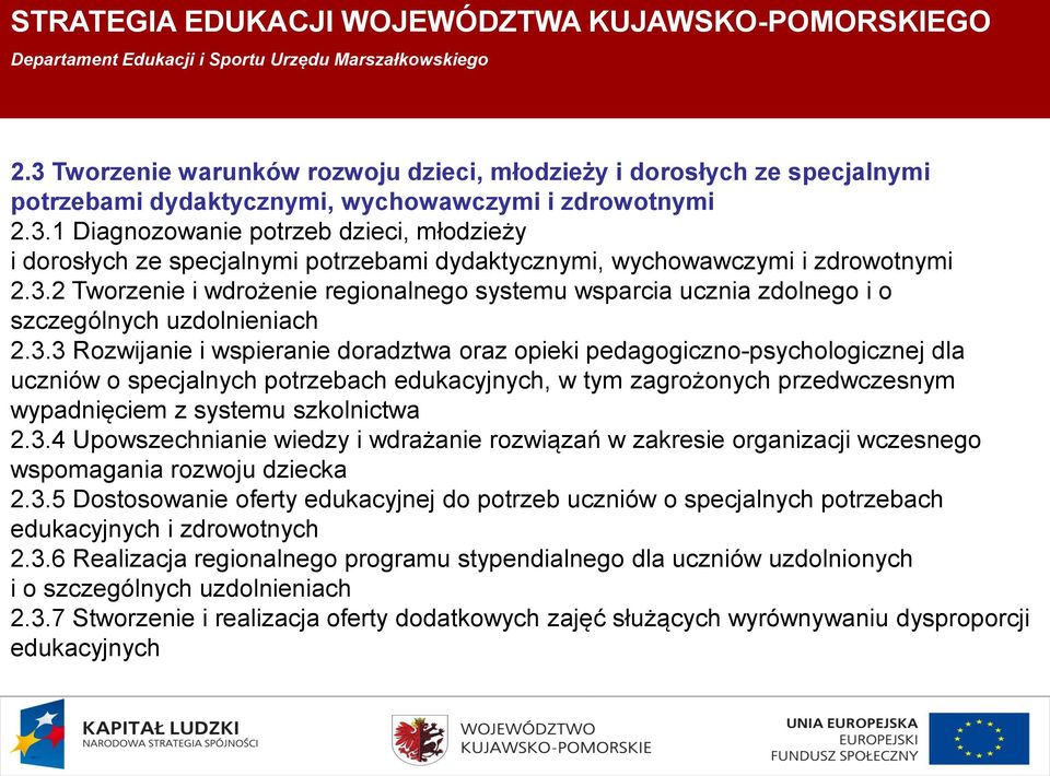 3.4 Upowszechnianie wiedzy i wdrażanie rozwiązań w zakresie organizacji wczesnego wspomagania rozwoju dziecka 2.3.5 Dostosowanie oferty edukacyjnej do potrzeb uczniów o specjalnych potrzebach edukacyjnych i zdrowotnych 2.