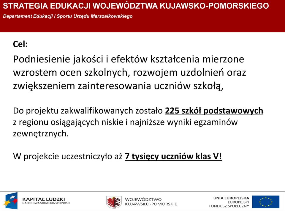 projektu zakwalifikowanych zostało 225 szkół podstawowych z regionu osiągających niskie