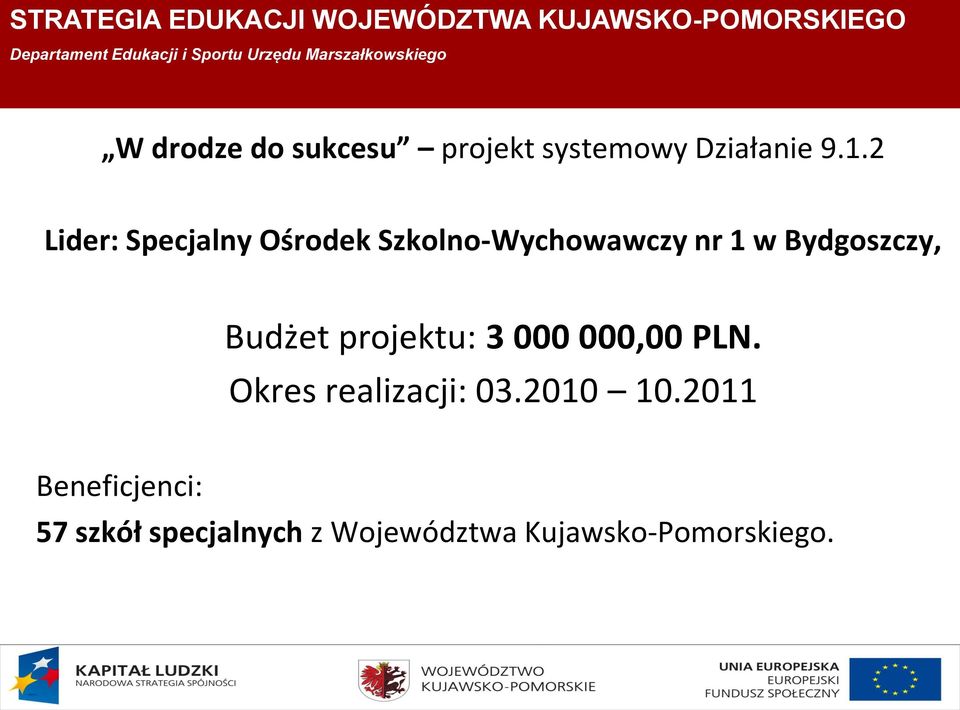 Budżet projektu: 3 000 000,00 PLN. Okres realizacji: 03.2010 10.