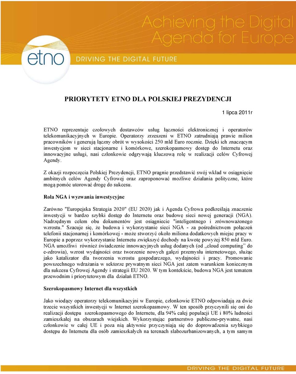 Dzięki ich znaczącym inwestycjom w sieci stacjonarne i komórkowe, szerokopasmowy dostęp do Internetu oraz innowacyjne usługi, nasi członkowie odgrywają kluczową rolę w realizacji celów Cyfrowej