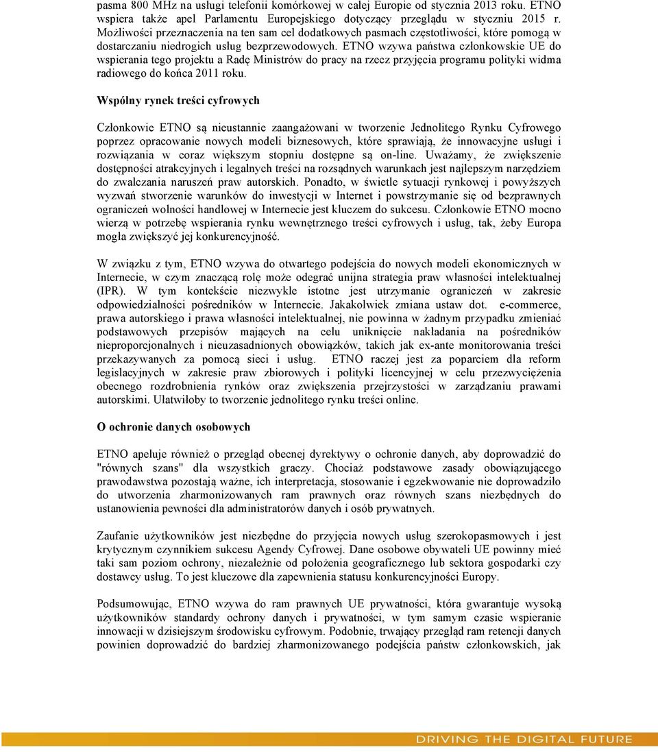 ETNO wzywa państwa członkowskie UE do wspierania tego projektu a Radę Ministrów do pracy na rzecz przyjęcia programu polityki widma radiowego do końca 2011 roku.