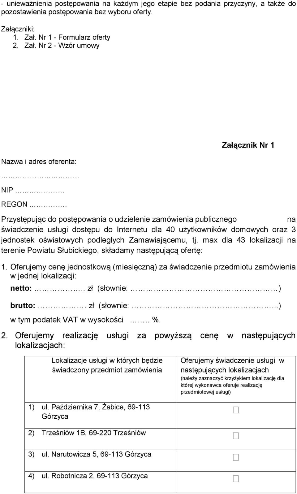 Zamawiającemu, tj. max dla 43 lokalizacji na terenie Powiatu Słubickiego, składamy następującą ofertę: 1.