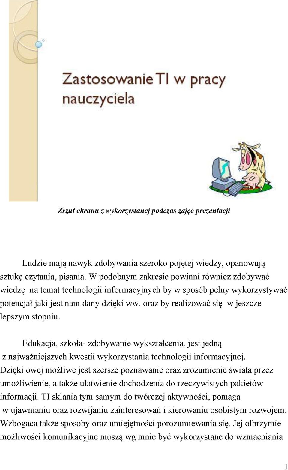 oraz by realizować się w jeszcze lepszym stopniu. Edukacja, szkoła- zdobywanie wykształcenia, jest jedną z najważniejszych kwestii wykorzystania technologii informacyjnej.