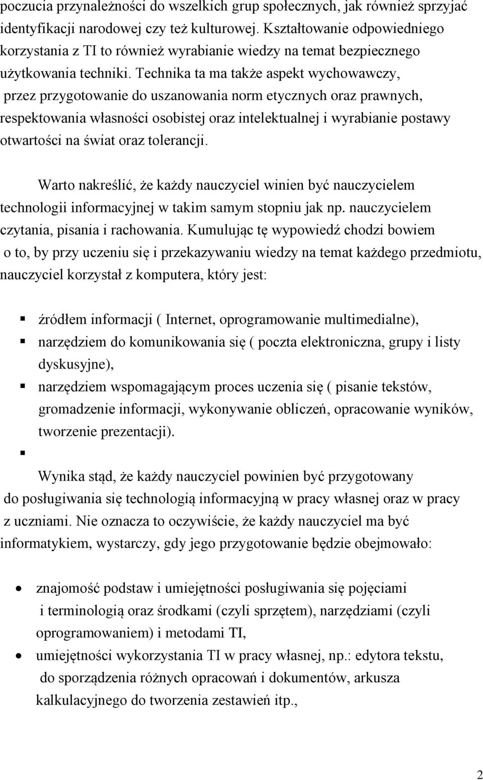 Technika ta ma także aspekt wychowawczy, przez przygotowanie do uszanowania norm etycznych oraz prawnych, respektowania własności osobistej oraz intelektualnej i wyrabianie postawy otwartości na