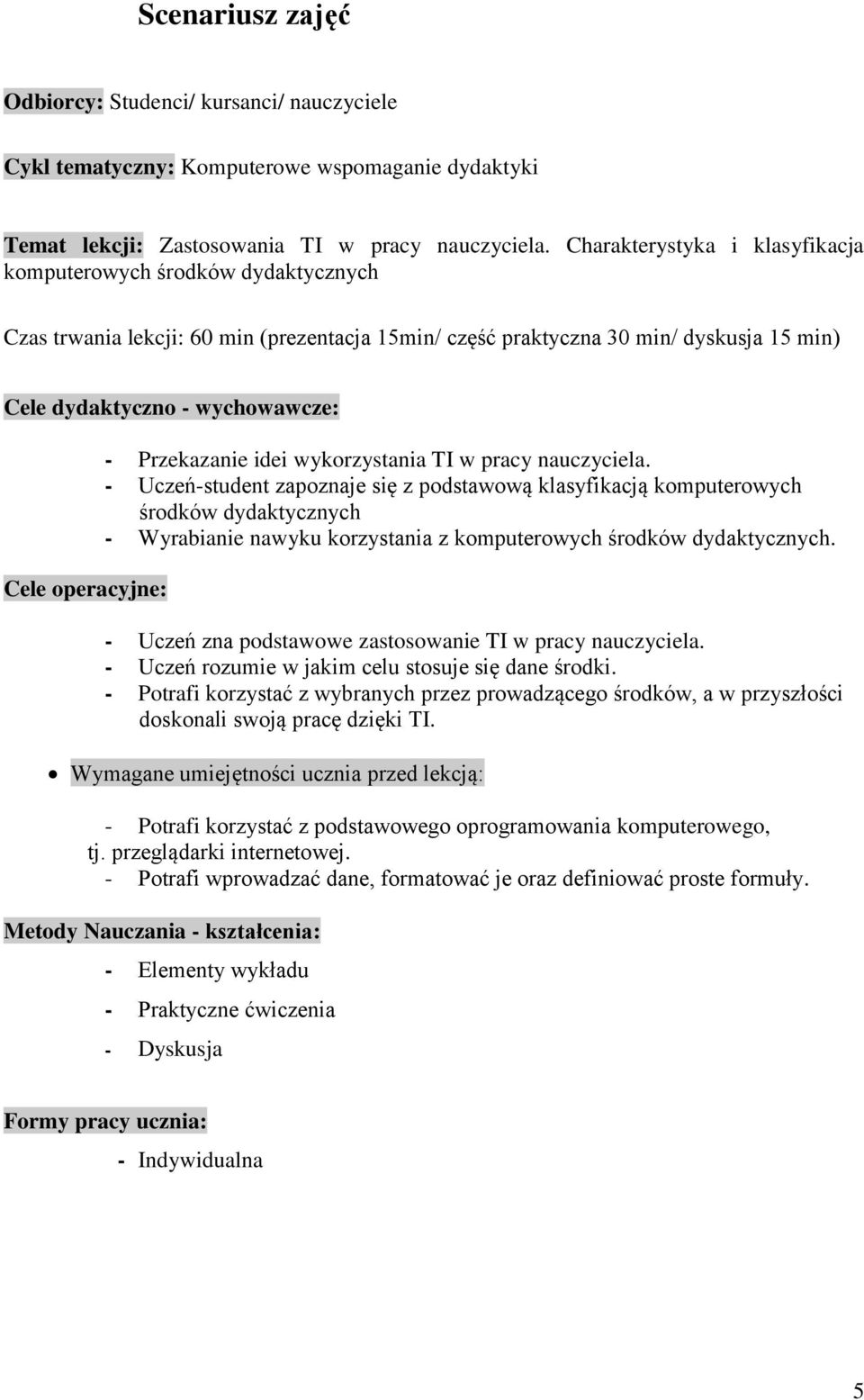 operacyjne: - Przekazanie idei wykorzystania TI w pracy nauczyciela.