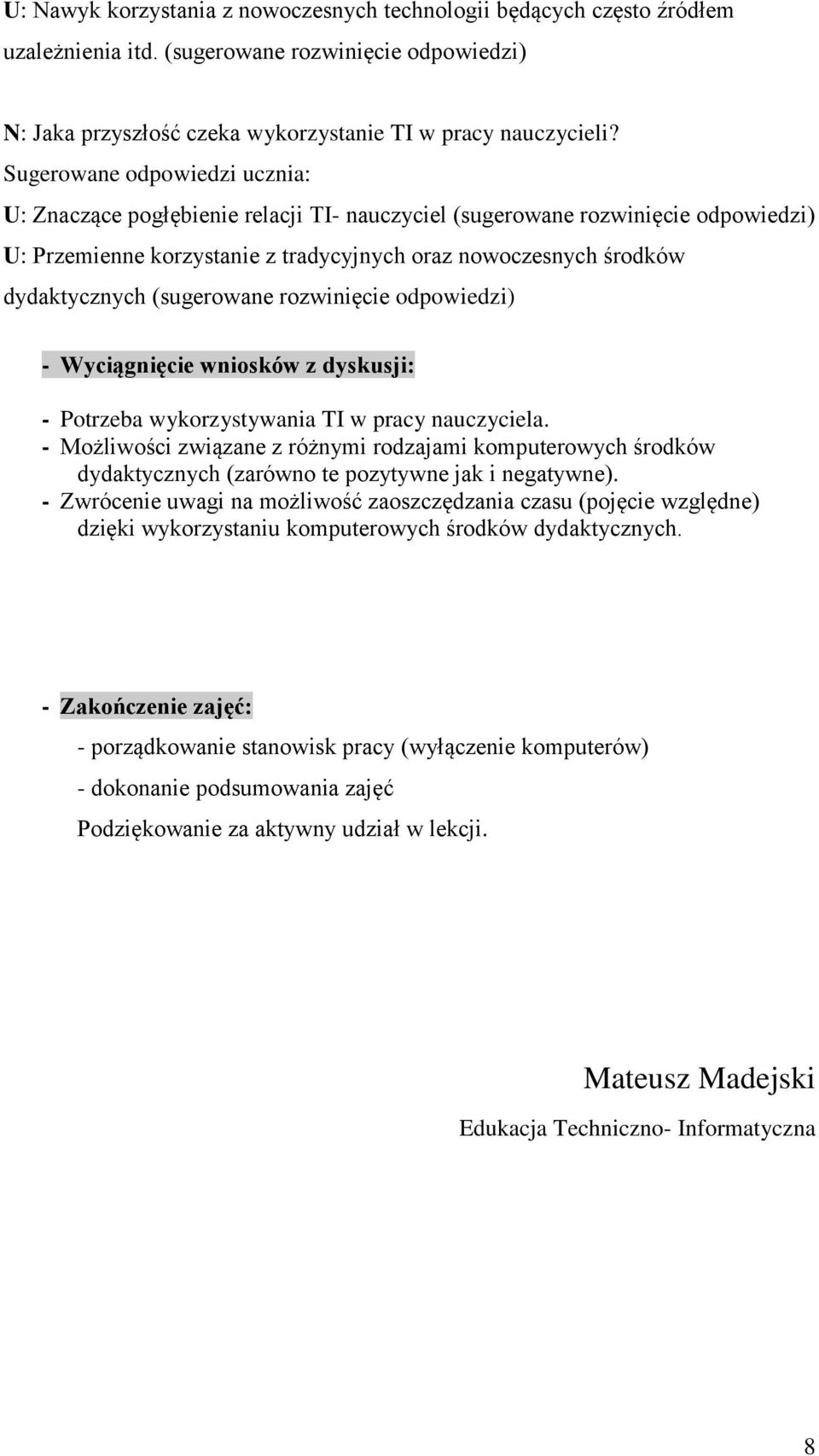 - Wyciągnięcie wniosków z dyskusji: - Potrzeba wykorzystywania TI w pracy nauczyciela.