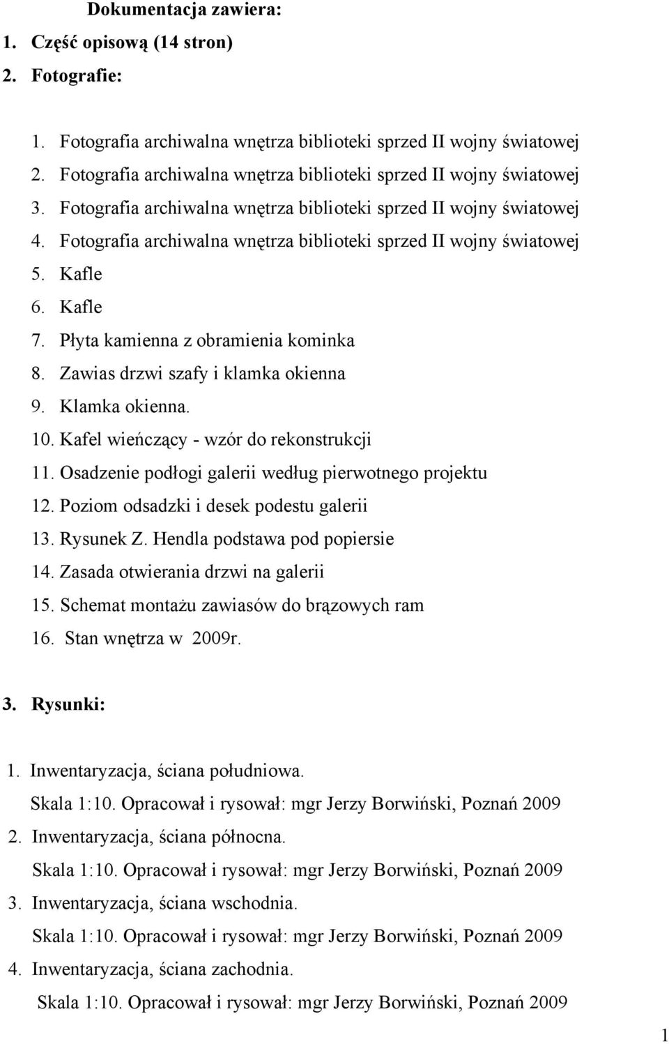 Fotografia archiwalna wnętrza biblioteki sprzed II wojny światowej 5. Kafle 6. Kafle 7. Płyta kamienna z obramienia kominka 8. Zawias drzwi szafy i klamka okienna 9. Klamka okienna. 10.