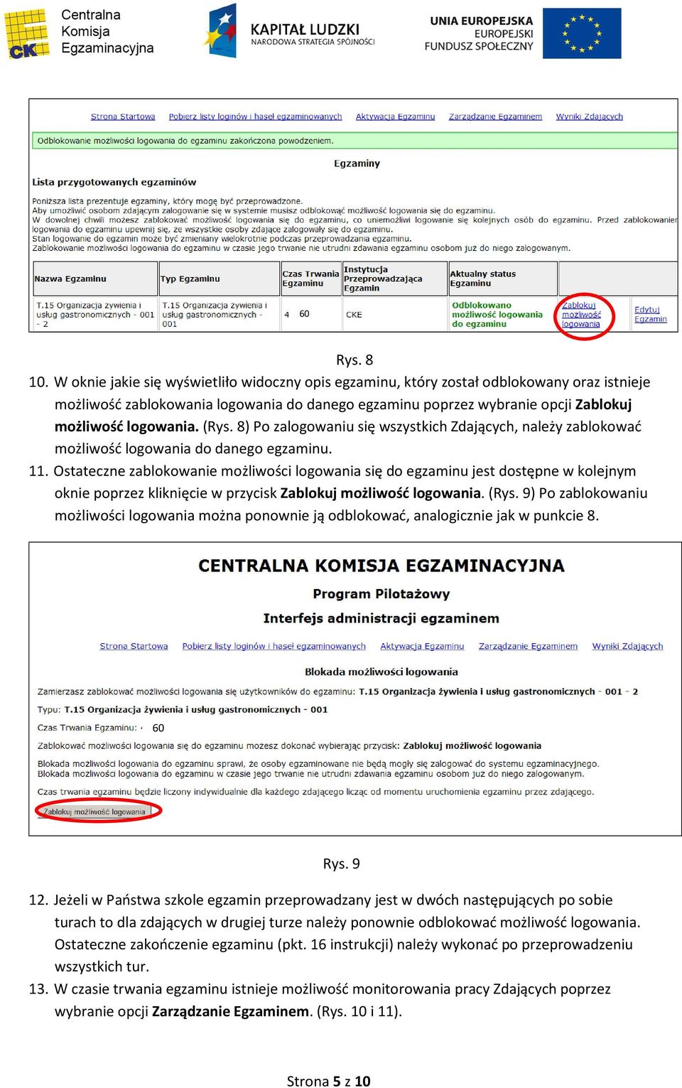 (Rys. 8) Po zalogowaniu się wszystkich Zdających, należy zablokować możliwość logowania do danego egzaminu. 11.