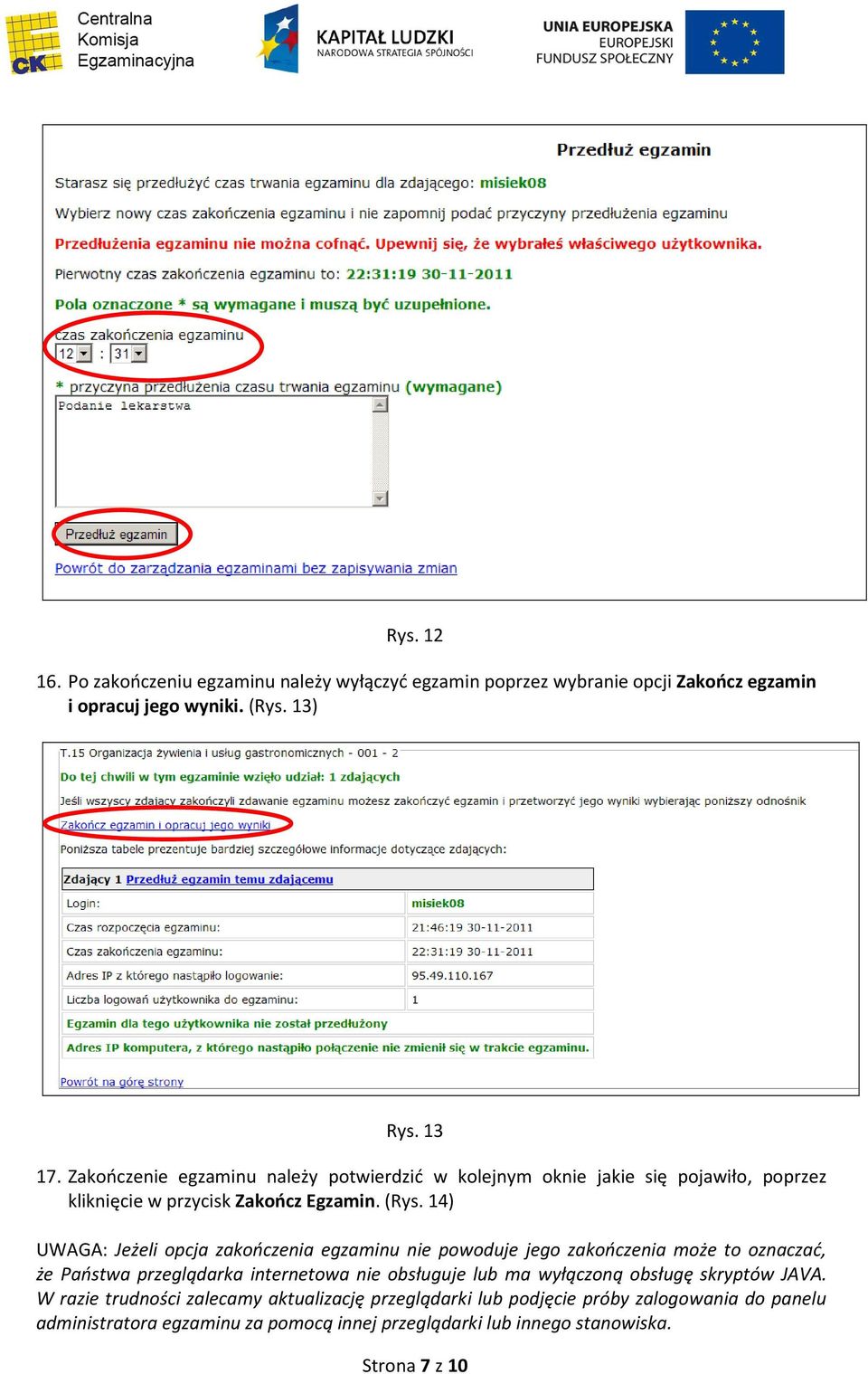 14) UWAGA: Jeżeli opcja zakończenia egzaminu nie powoduje jego zakończenia może to oznaczać, że Państwa przeglądarka internetowa nie obsługuje lub ma wyłączoną