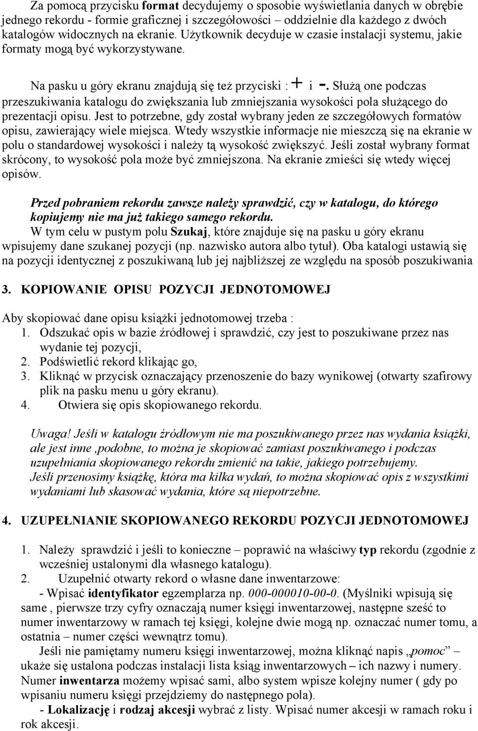 Służą one podczas przeszukiwania katalogu do zwiększania lub zmniejszania wysokości pola służącego do prezentacji opisu.