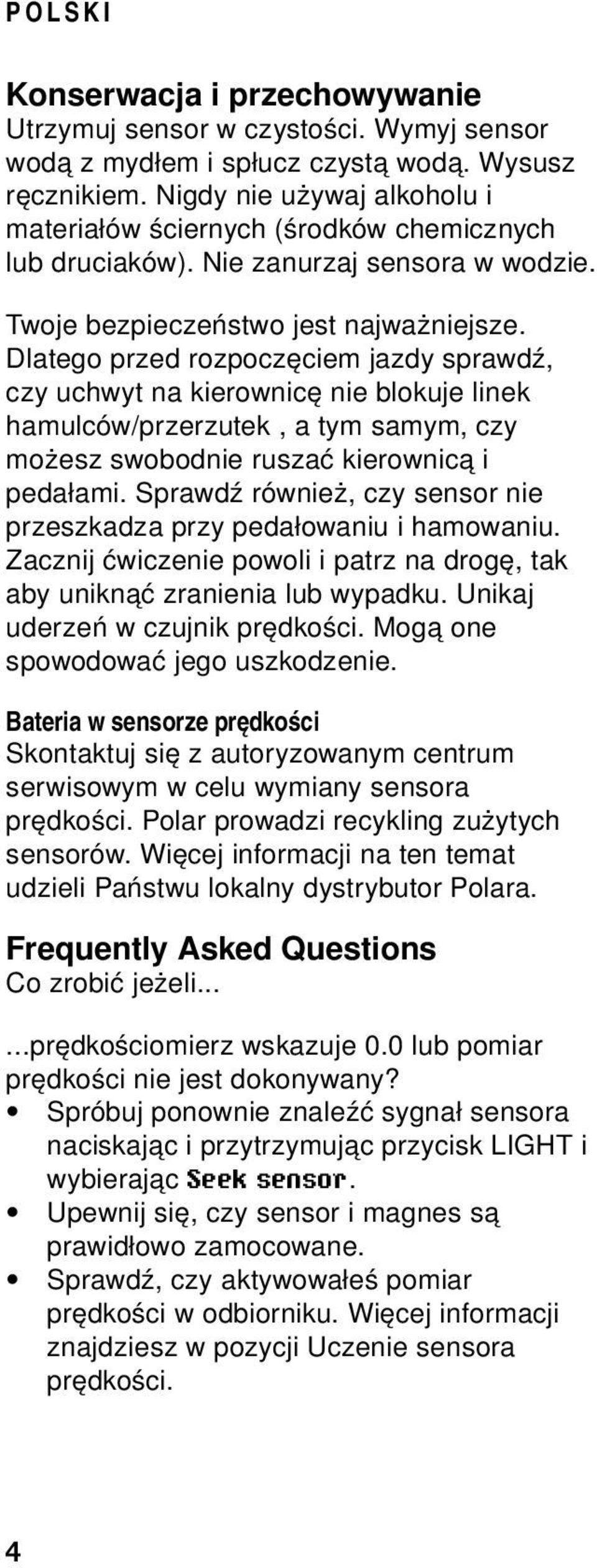 Dlatego przed rozpoczęciem jazdy sprawdź, czy uchwyt na kierownicę nie blokuje linek hamulców/przerzutek, a tym samym, czy możesz swobodnie ruszać kierownicą i pedałami.