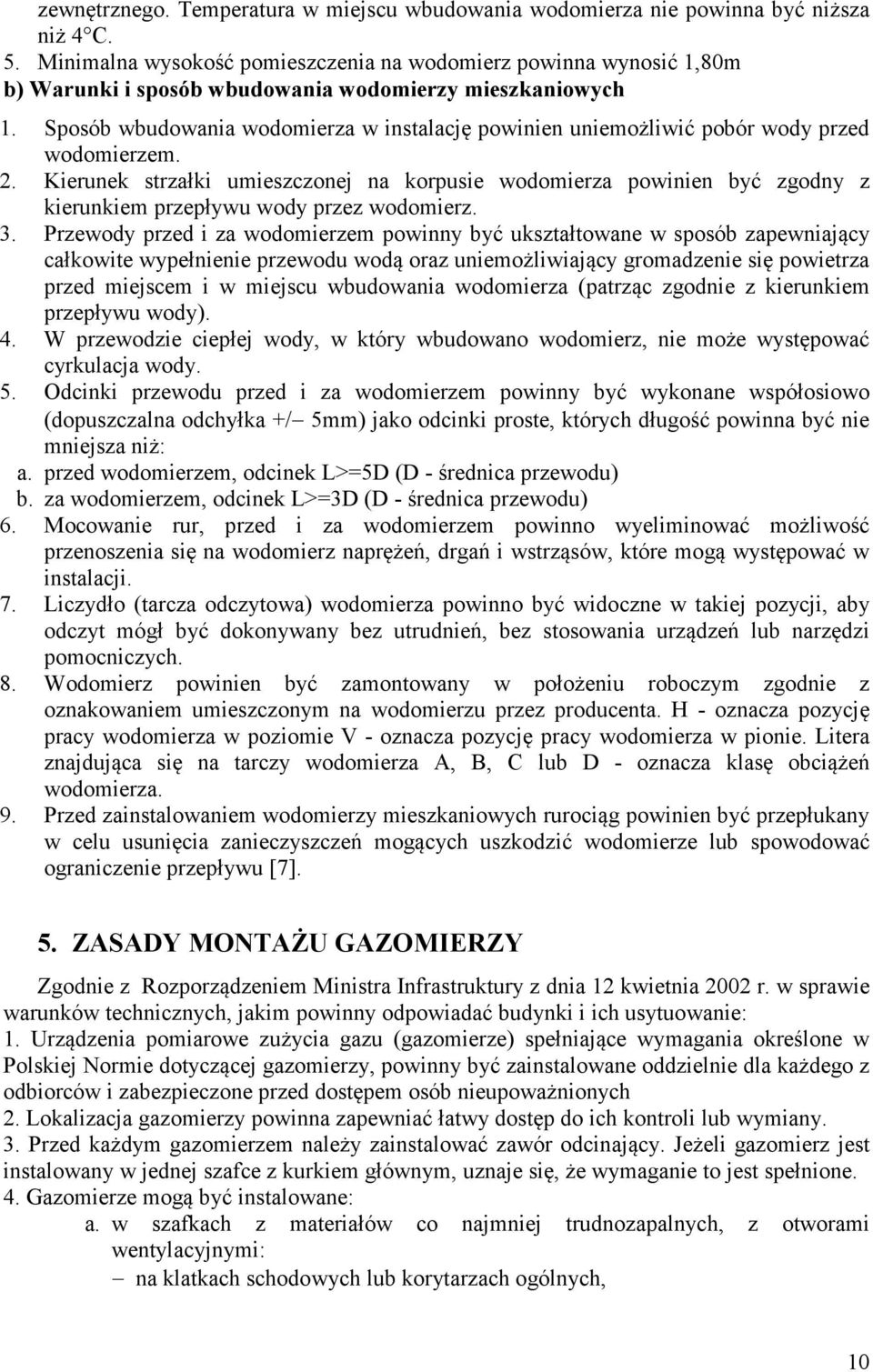 Sposób wbudowania wodomierza w instalację powinien uniemożliwić pobór wody przed wodomierzem. 2.