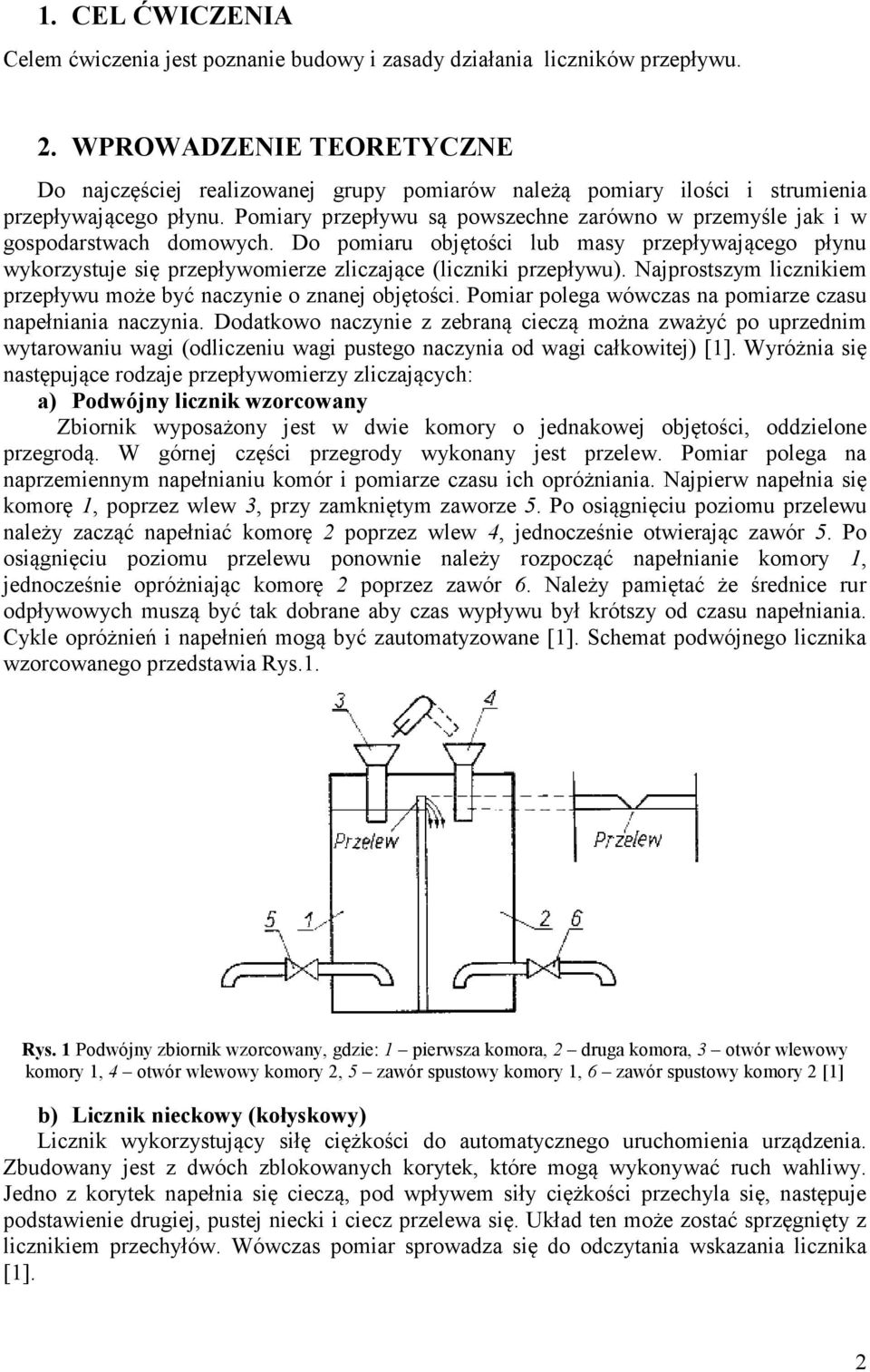 Pomiary przepływu są powszechne zarówno w przemyśle jak i w gospodarstwach domowych.