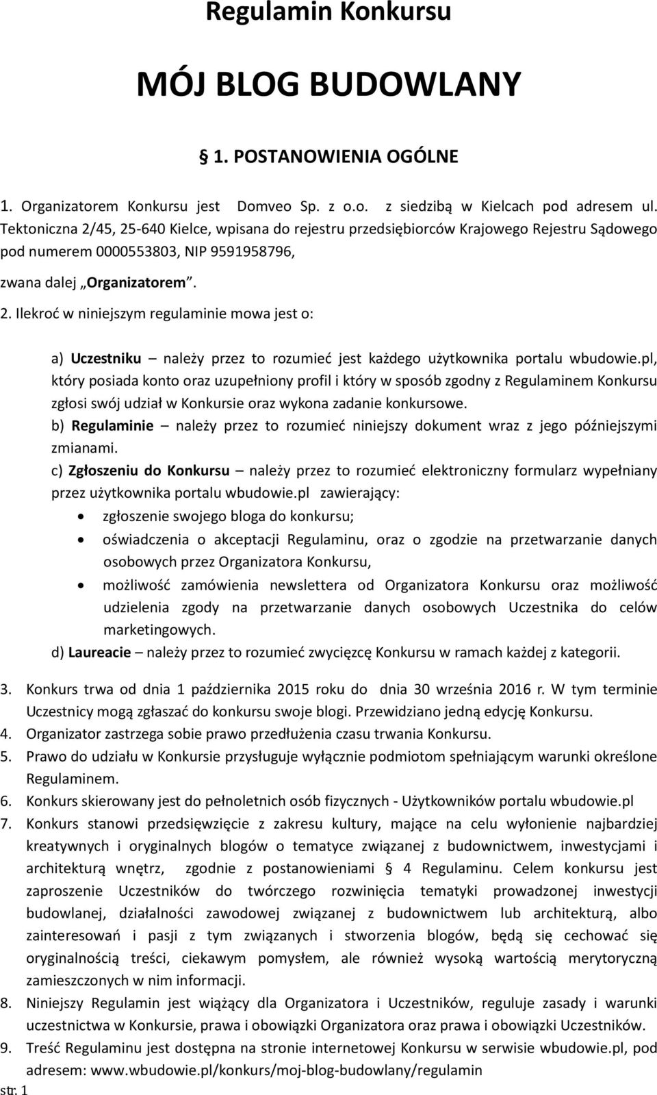 pl, który posiada konto oraz uzupełniony profil i który w sposób zgodny z Regulaminem Konkursu zgłosi swój udział w Konkursie oraz wykona zadanie konkursowe.
