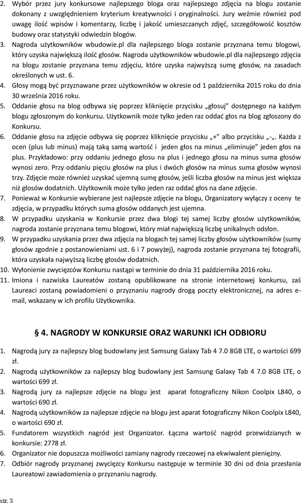 pl dla najlepszego bloga zostanie przyznana temu blogowi, który uzyska największą ilość głosów. Nagroda użytkowników wbudowie.