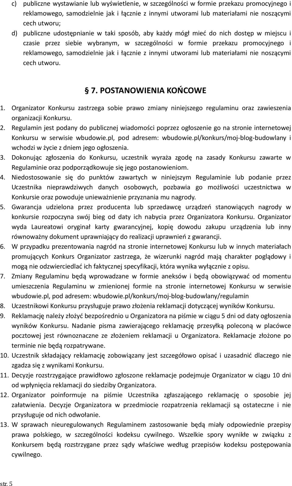 łącznie z innymi utworami lub materiałami nie noszącymi cech utworu. 7. POSTANOWIENIA KOŃCOWE 1.