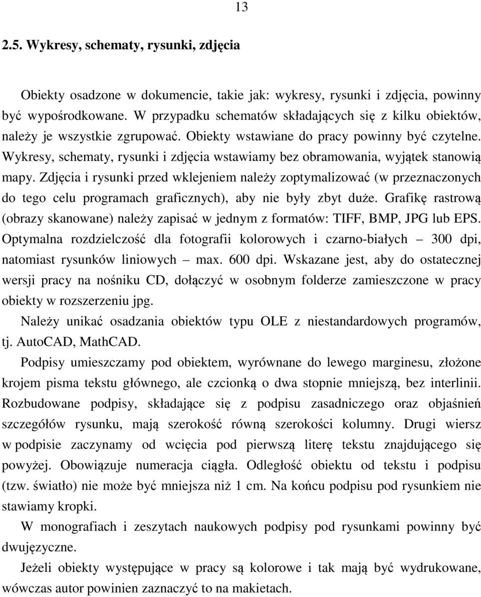 Wykresy, schematy, rysunki i zdjęcia wstawiamy bez obramowania, wyjątek stanowią mapy.