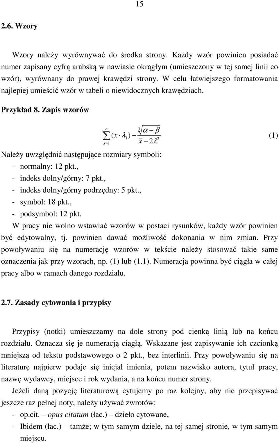 W celu łatwiejszego formatowania najlepiej umieścić wzór w tabeli o niewidocznych krawędziach. Przykład 8.