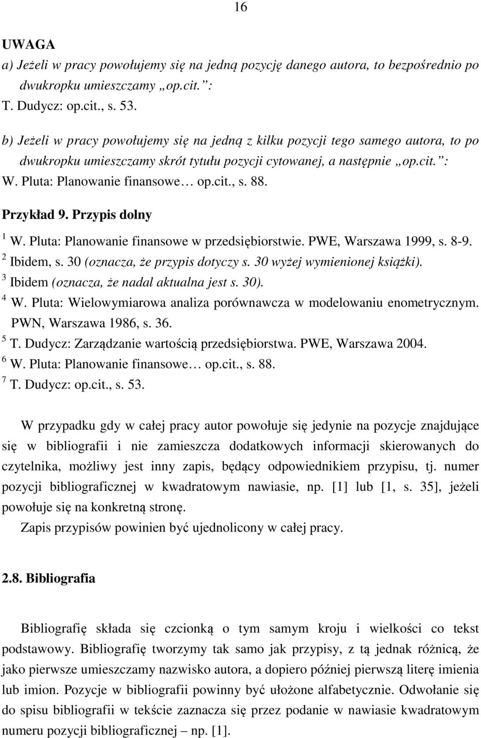 88. Przykład 9. Przypis dolny 1 W. Pluta: Planowanie finansowe w przedsiębiorstwie. PWE, Warszawa 1999, s. 8-9. 2 Ibidem, s. 30 (oznacza, że przypis dotyczy s. 30 wyżej wymienionej książki).