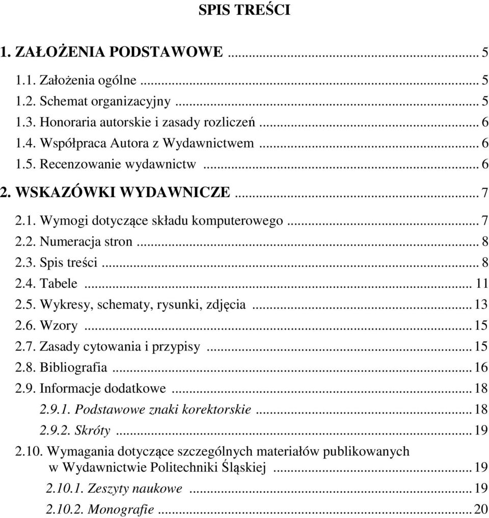 .. 13 2.6. Wzory... 15 2.7. Zasady cytowania i przypisy... 15 2.8. Bibliografia... 16 2.9. Informacje dodatkowe... 18 2.9.1. Podstawowe znaki korektorskie... 18 2.9.2. Skróty... 19 2.10.