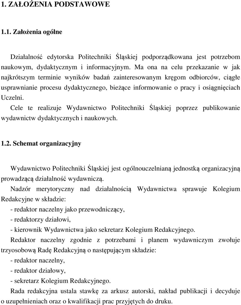 Cele te realizuje Wydawnictwo Politechniki Śląskiej poprzez publikowanie wydawnictw dydaktycznych i naukowych. 1.2.