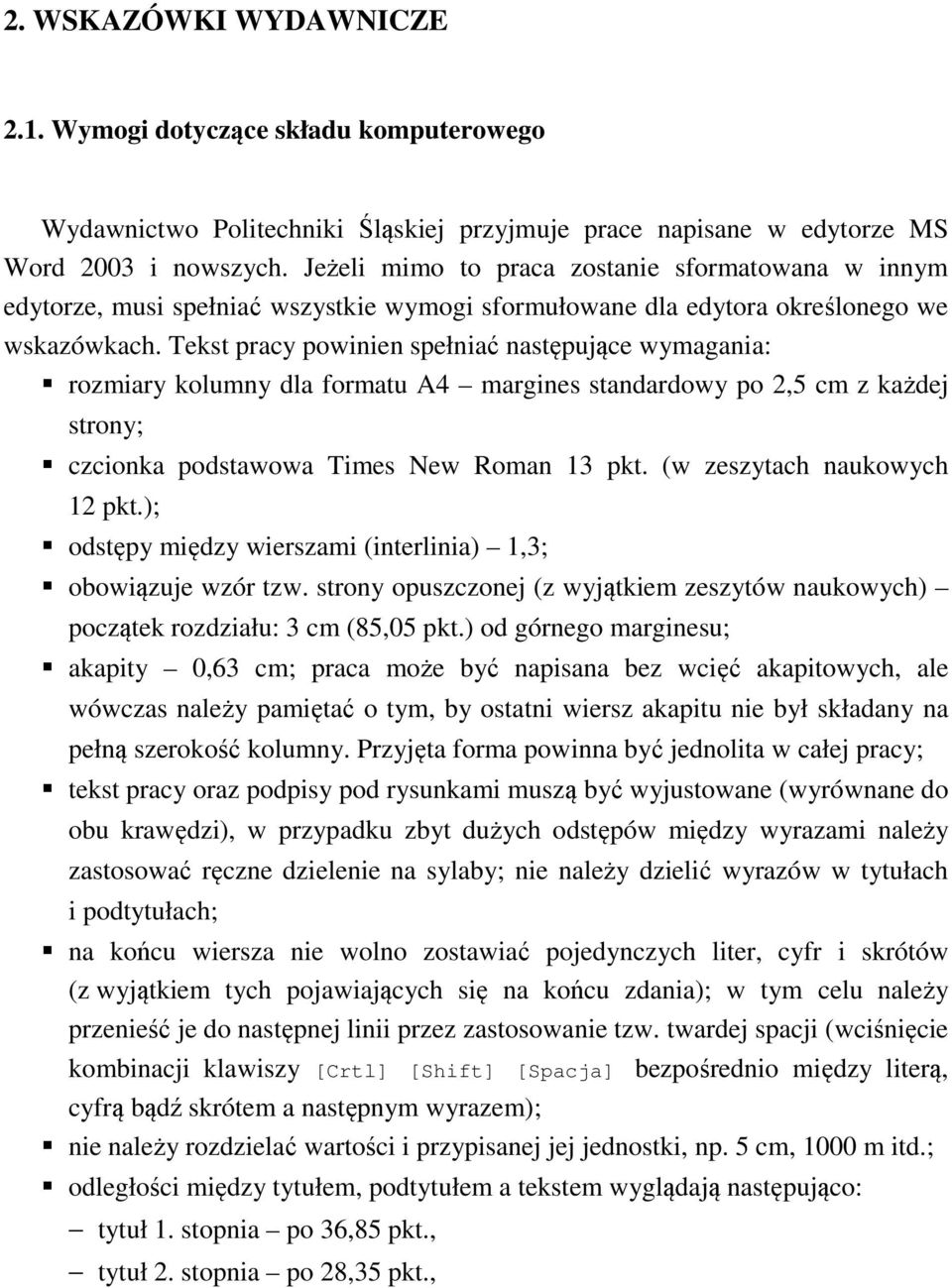 Tekst pracy powinien spełniać następujące wymagania: rozmiary kolumny dla formatu A4 margines standardowy po 2,5 cm z każdej strony; czcionka podstawowa Times New Roman 13 pkt.