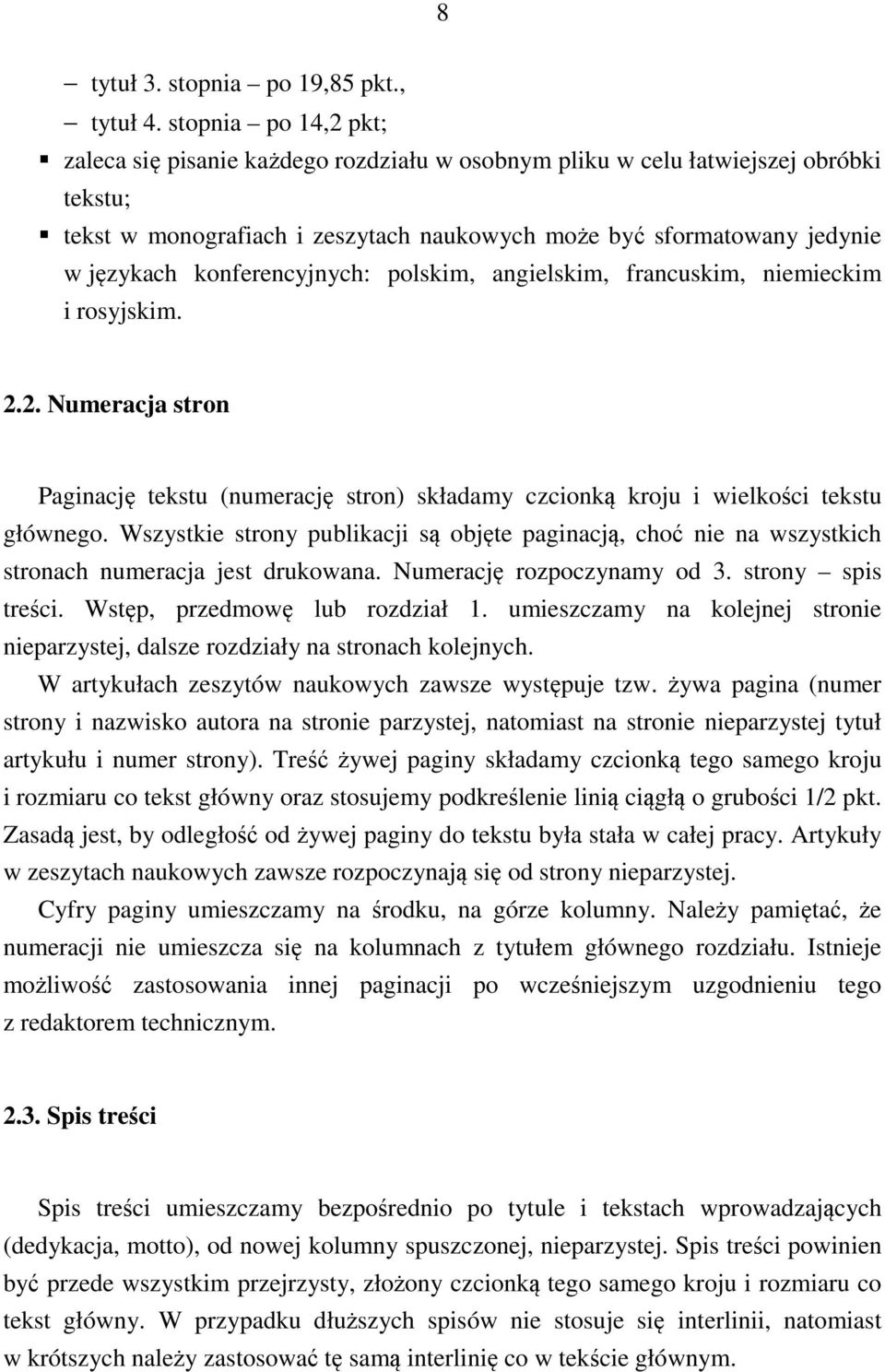 konferencyjnych: polskim, angielskim, francuskim, niemieckim i rosyjskim. 2.2. Numeracja stron Paginację tekstu (numerację stron) składamy czcionką kroju i wielkości tekstu głównego.