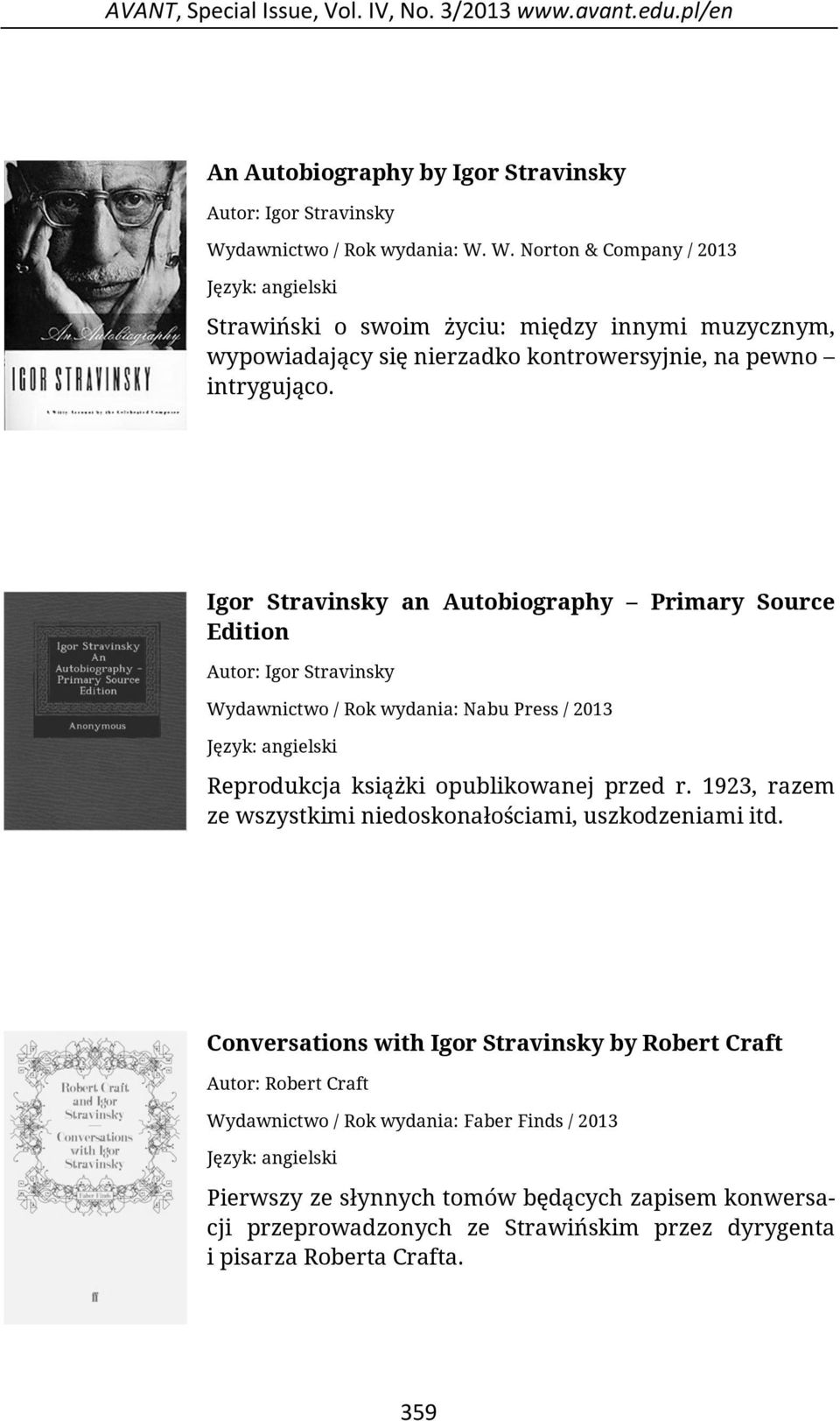 Igor Stravinsky an Autobiography Primary Source Edition Autor: Igor Stravinsky Wydawnictwo / Rok wydania: Nabu Press / 2013 Reprodukcja książki opublikowanej przed r.