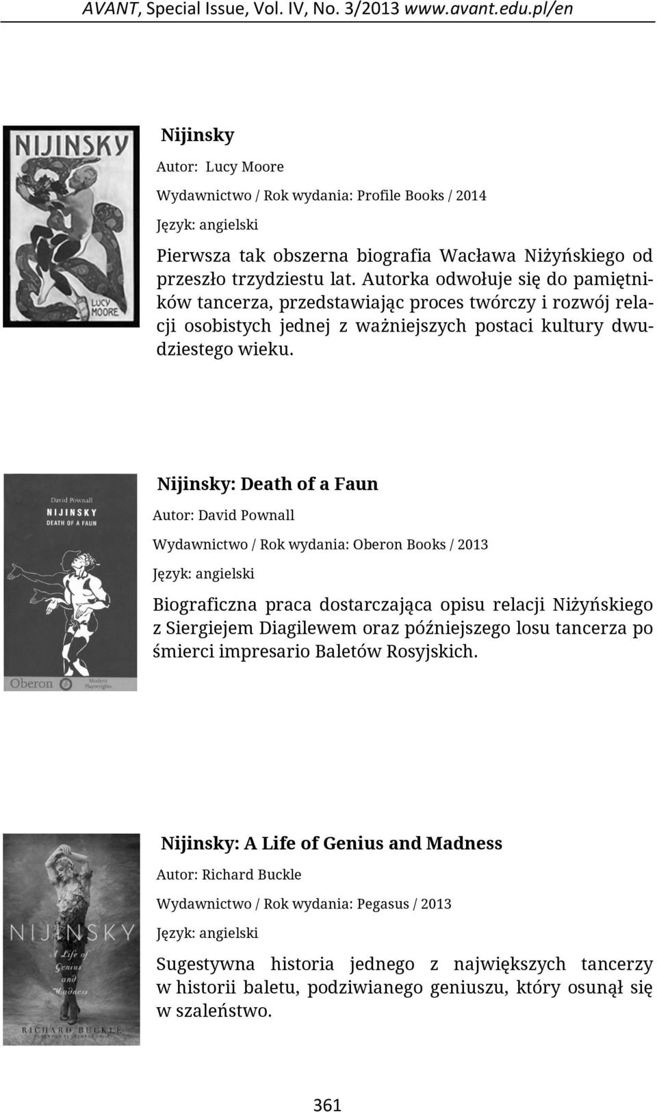 Autorka odwołuje się do pamiętników tancerza, przedstawiając proces twórczy i rozwój relacji osobistych jednej z ważniejszych postaci kultury dwudziestego wieku.