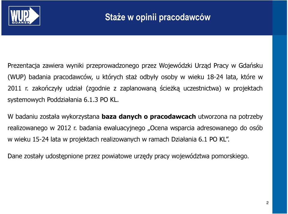 W badaniu została wykorzystana baza danych o pracodawcach utworzona na potrzeby realizowanego w 2012 r.