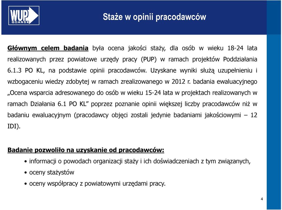 badania ewaluacyjnego Ocena wsparcia adresowanego do osób w wieku 15-24 lata w projektach realizowanych w ramach Działania 6.