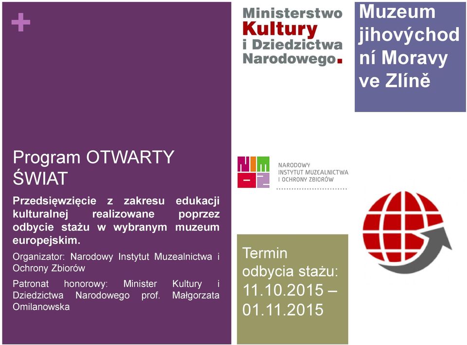 Organizator: Narodowy Instytut Muzealnictwa i Ochrony Zbiorów Patronat honorowy: Minister