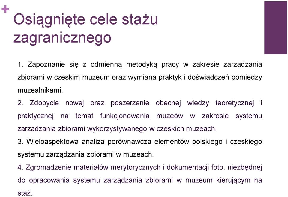 Zdobycie nowej oraz poszerzenie obecnej wiedzy teoretycznej i praktycznej na temat funkcjonowania muzeów w zakresie systemu zarzadzania zbiorami