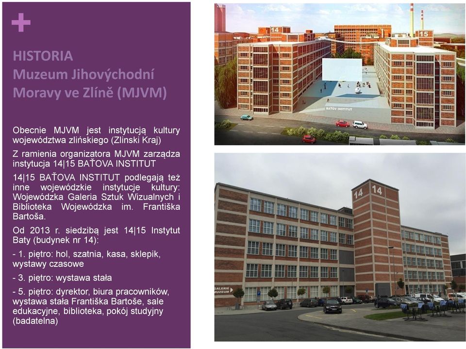 Biblioteka Wojewódzka im. Františka Bartoša. Od 2013 r. siedzibą jest 14 15 Instytut Baty (budynek nr 14): - 1.