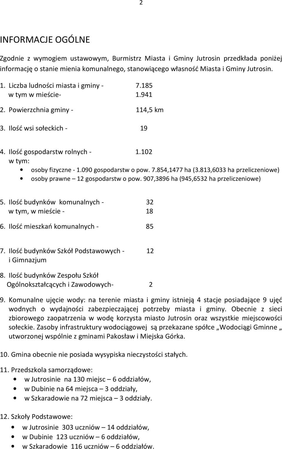 090 gospodarstw o pow. 7.854,1477 ha (3.813,6033 ha przeliczeniowe) osoby prawne 12 gospodarstw o pow. 907,3896 ha (945,6532 ha przeliczeniowe) 5.