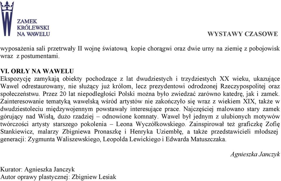 Rzeczypospolitej oraz społeczeństwu. Przez 20 lat niepodległości Polski można było zwiedzać zarówno katedrę, jak i zamek.