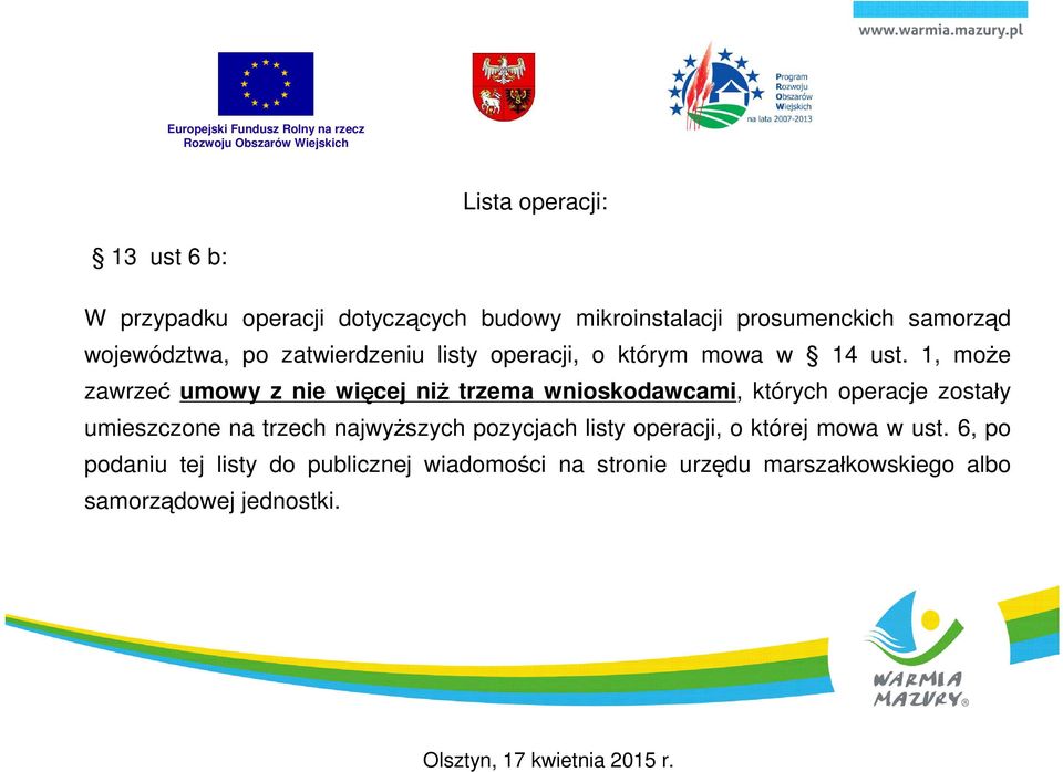 1, może zawrzeć umowy z nie więcej niż trzema wnioskodawcami, których operacje zostały umieszczone na trzech