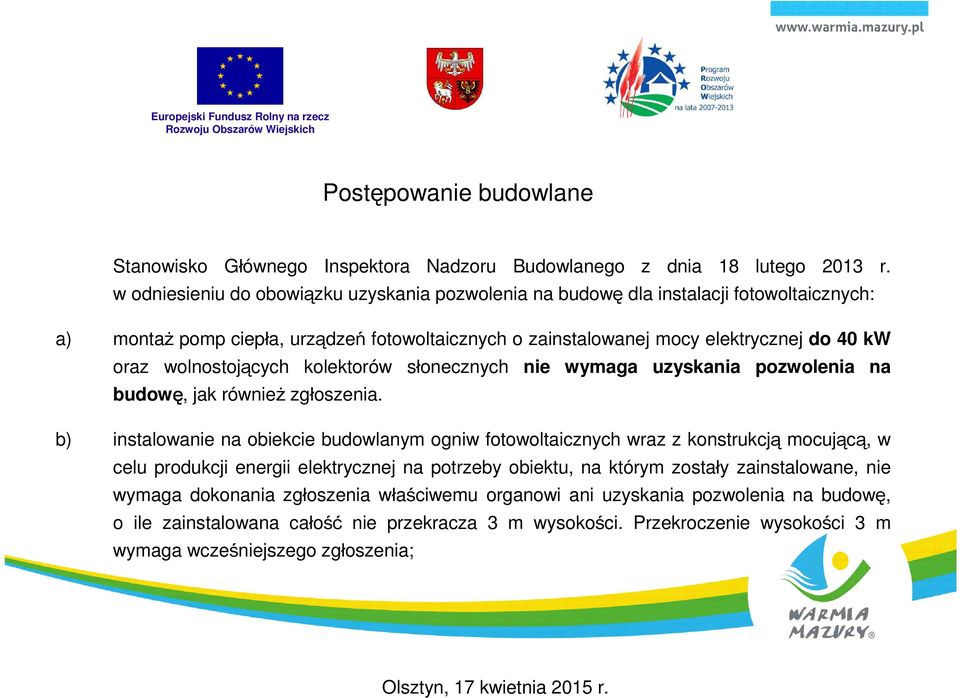 wolnostojących kolektorów słonecznych nie wymaga uzyskania pozwolenia na budowę, jak również zgłoszenia.