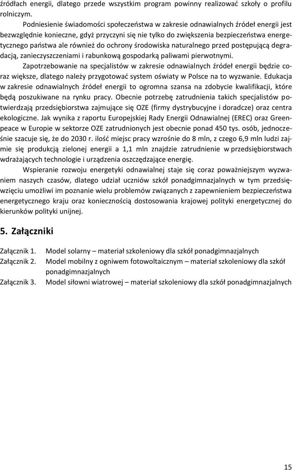 również do ochrony środowiska naturalnego przed postępującą degradacją, zanieczyszczeniami i rabunkową gospodarką paliwami pierwotnymi.