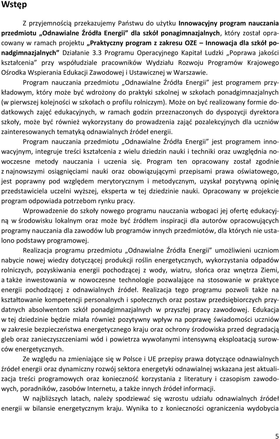 3 Programu Operacyjnego Kapitał Ludzki Poprawa jakości kształcenia przy współudziale pracowników Wydziału Rozwoju Programów Krajowego Ośrodka Wspierania Edukacji Zawodowej i Ustawicznej w Warszawie.
