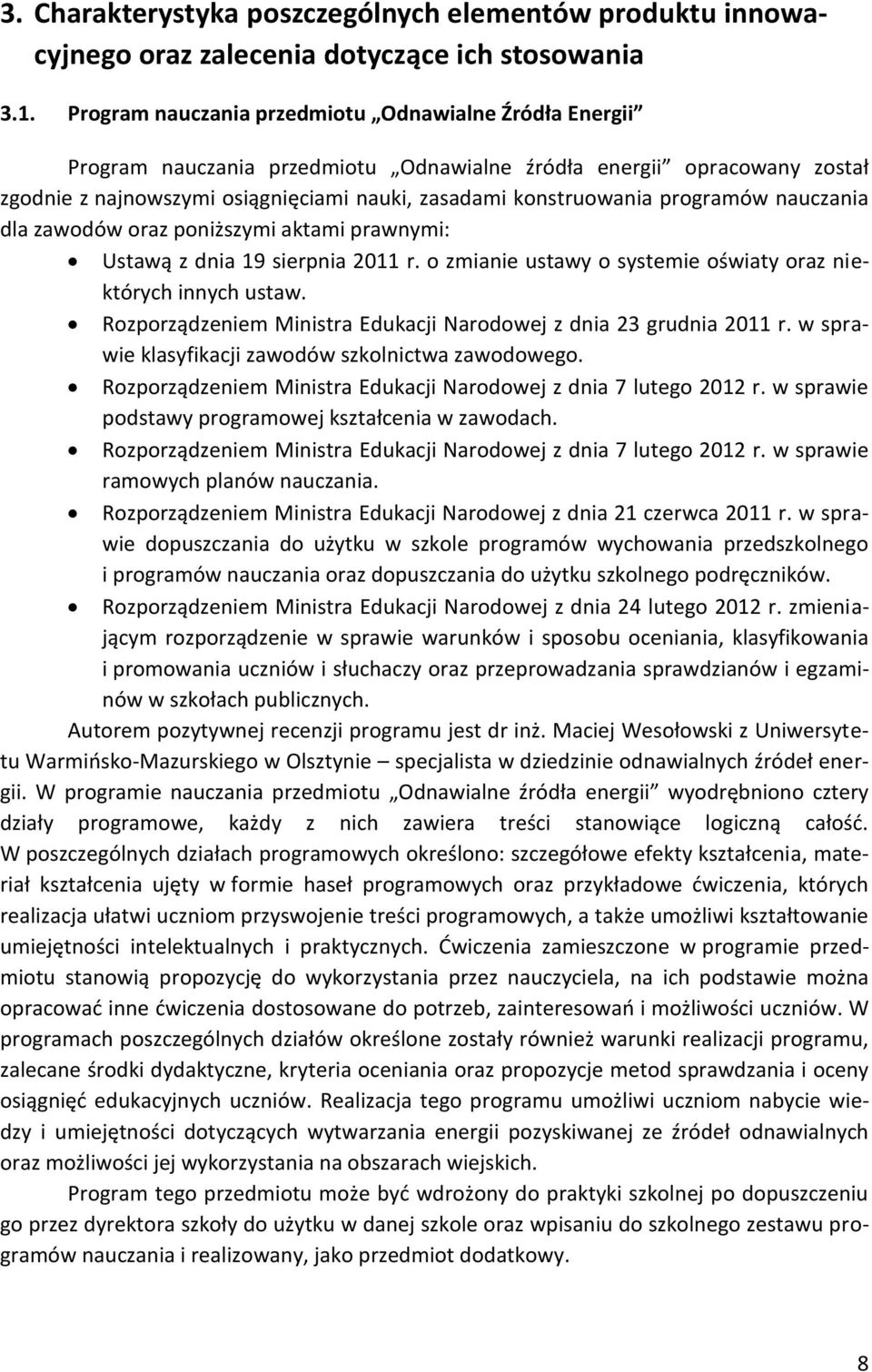 programów nauczania dla zawodów oraz poniższymi aktami prawnymi: Ustawą z dnia 19 sierpnia 2011 r. o zmianie ustawy o systemie oświaty oraz niektórych innych ustaw.