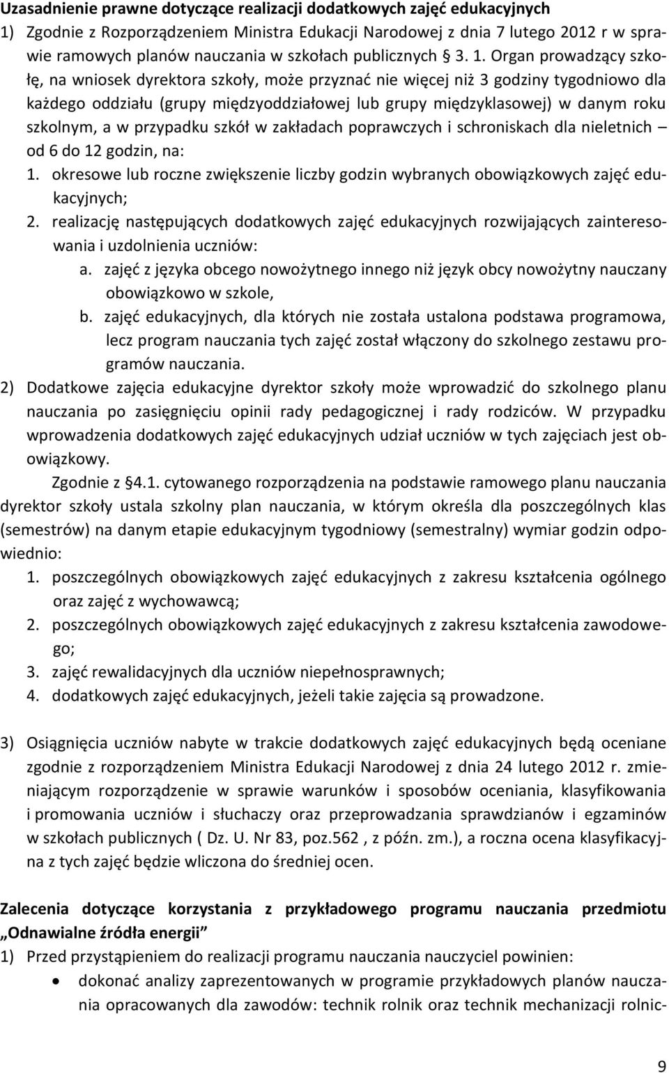 Organ prowadzący szkołę, na wniosek dyrektora szkoły, może przyznać nie więcej niż 3 godziny tygodniowo dla każdego oddziału (grupy międzyoddziałowej lub grupy międzyklasowej) w danym roku szkolnym,