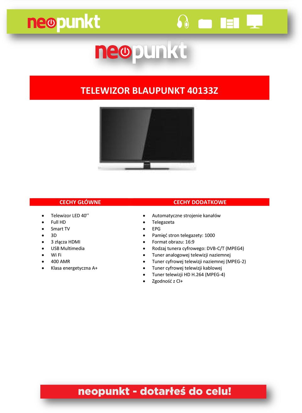 telegazety: 1000 Format obrazu: 16:9 Rodzaj tunera cyfrowego: DVB-C/T (MPEG4) Tuner analogowej telewizji naziemnej