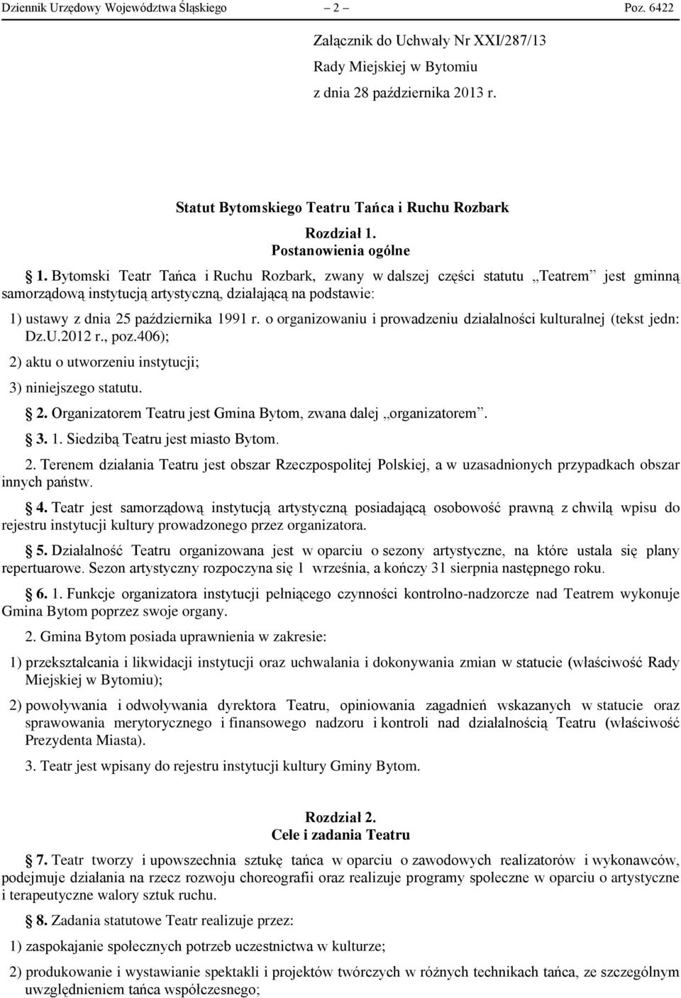 Bytomski Teatr Tańca i Ruchu Rozbark, zwany w dalszej części statutu Teatrem jest gminną samorządową instytucją artystyczną, działającą na podstawie: 1) ustawy z dnia 25 października 1991 r.