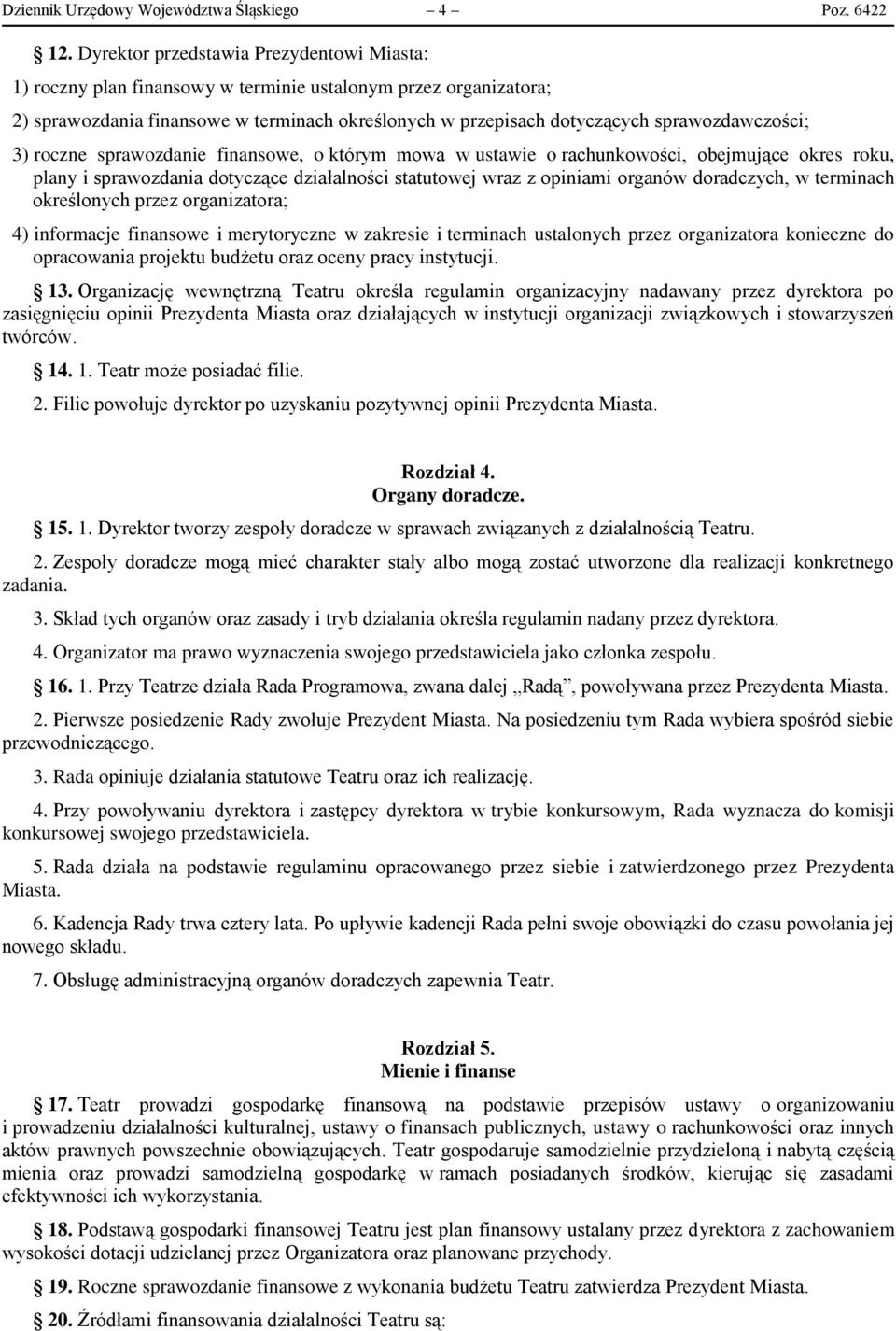 sprawozdawczości; 3) roczne sprawozdanie finansowe, o którym mowa w ustawie o rachunkowości, obejmujące okres roku, plany i sprawozdania dotyczące działalności statutowej wraz z opiniami organów