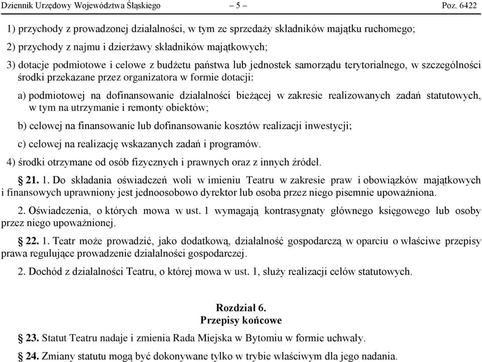 państwa lub jednostek samorządu terytorialnego, w szczególności środki przekazane przez organizatora w formie dotacji: a) podmiotowej na dofinansowanie działalności bieżącej w zakresie realizowanych