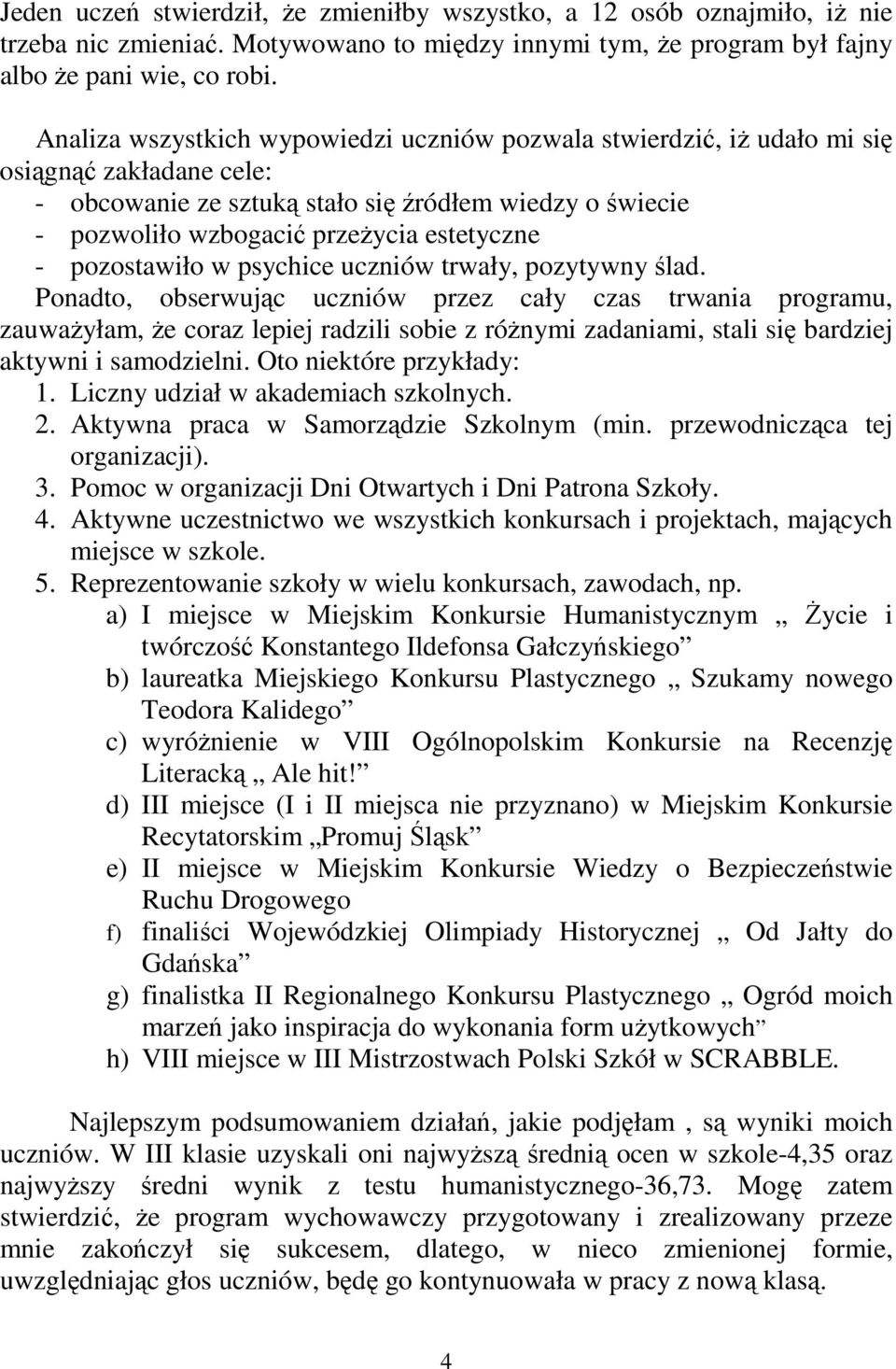 - pozostawiło w psychice uczniów trwały, pozytywny ślad.